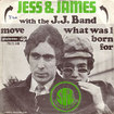 JESS & JAMES WITH THE J.J.BAND / What Was I Born For / Move